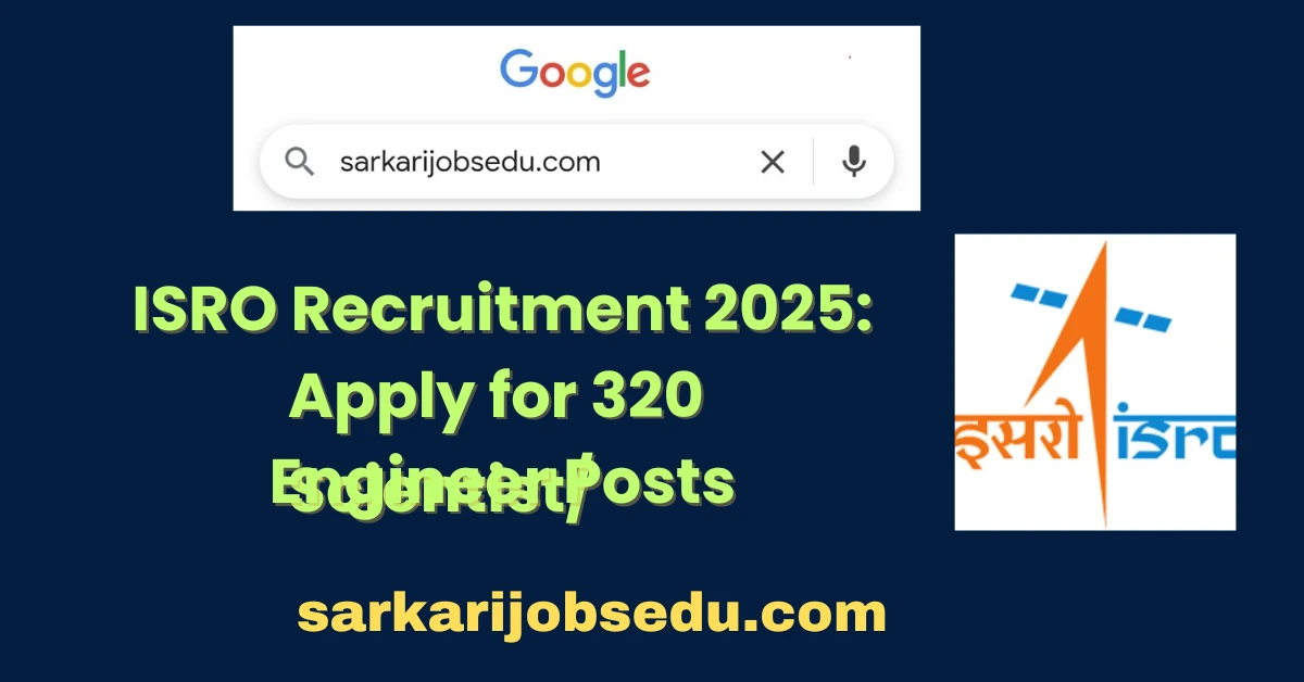 ISRO Recruitment 2025: Apply for 320 Scientist/Engineer Posts